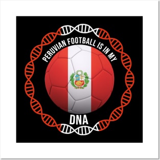 Peruvian Football Is In My DNA - Gift for Peruvian With Roots From Peru Posters and Art